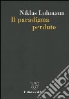 Il paradigma perduto libro di Luhmann Niklas Bonaiuti G. (cur.)
