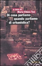 Di cosa parliamo quando parliamo di urbanistica? libro