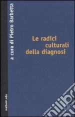 Le radici culturali della diagnosi libro