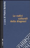 Le radici culturali della diagnosi libro di Barbetta P. (cur.)