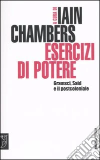 Esercizi di potere. Gramsci, Said e il postcoloniale