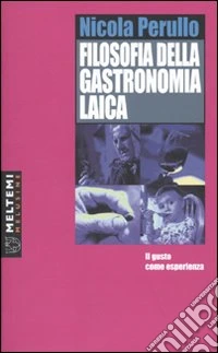 Filosofia della gastronomia laica. Il gusto come esperienza