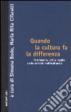 Quando la cultura fa la differenza. Patrimonio, arti e media nella società multiculturale libro di Bodo S. (cur.) Cifarelli M. R. (cur.)