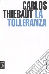 La tolleranza libro di Thiebaut Carlos