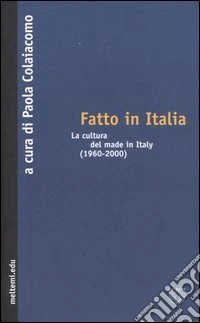 Fatto in Italia. La cultura del made in Italy (1960-2000)