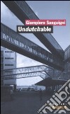 Undutchable. L'architettura vista dagli studi olandesi della nuova generazione-Architecture as seen by the new generation of dutch offices. Ediz. bilingue libro