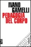 Pedagogia del corpo libro di Gamelli Ivano