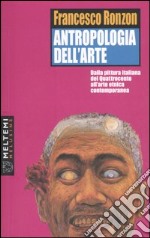 Antropologia dell'arte. Dalla pittura italiana del Quattrocento all'arte etnica contemporanea libro