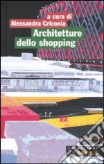 Architetture dello shopping. Modelli del consumo a Roma. Ediz. illustrata