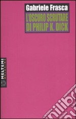 L'oscuro scrutare di Philip K. Dick libro