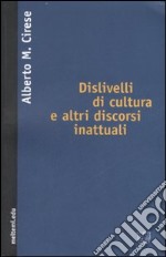 Dislivelli di cultura e altri discorsi inattuali