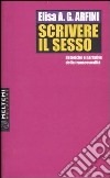 Scrivere il sesso. Retoriche e narrative della transessualità libro di Arfini Elisa A. G.