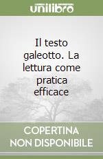 Il testo galeotto. La lettura come pratica efficace libro