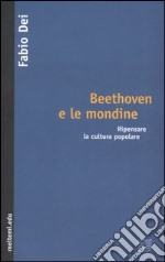 Beethoven e le mondine. Ripensare la cultura popolare libro