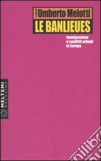 Le banlieues. Immigrazione e conflitti urbani in Europa