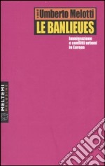 Le banlieues. Immigrazione e conflitti urbani in Europa