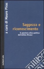 Saggezza e riconoscimento. Il pensiero etico-politico dell'ultimo Ricoeur libro