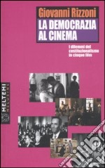 La democrazia al cinema. I dilemmi del costituzionalismo in cinque film. Ediz. illustrata libro