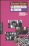 La democrazia al cinema. I dilemmi del costituzionalismo in cinque film. Ediz. illustrata libro di Rizzoni Giovanni