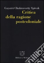 Critica della ragione postcoloniale. Verso una storia del presente in dissolvenza