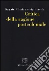 Critica della ragione postcoloniale. Verso una storia del presente in dissolvenza libro