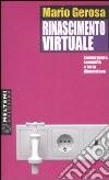 Rinascimento virtuale. Convergenza, comunità e terza dimensione libro di Gerosa Mario