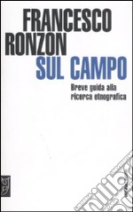 Sul campo. Breve guida pratica alla ricerca etnografica libro