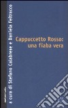 Cappuccetto Rosso: una fiaba vera libro