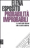 Probabilità improbabili. La realtà della finzione nella società moderna libro di Esposito Elena