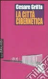 La città cibernetica libro di Griffa Cesare