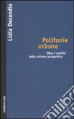 Polifonie urbane. Oltre i confini della visione prospettica