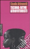 Techno: ritmi afrofuturisti libro di Attimonelli Claudia