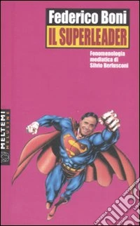 Il superleader. Fenomenologia mediatica di Silvio Berlusconi