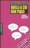 Quelli a cui non piace. Pamphlet sull'esercizio della critica libro