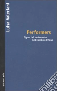 Performers. Figure del mutamento nell'estetica diffusa