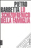 Lo schizofrenico della famiglia libro di Barbetta Pietro