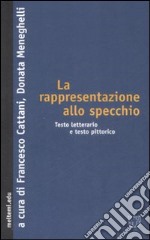 La rappresentazione allo specchio. Testo letterario e testo pittorico libro