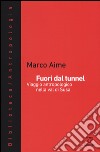 Fuori dal tunnel. Viaggio antropologico nella Val di Susa libro