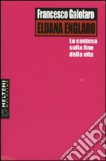 Eluana Englaro. La contesa sulla fine della vita