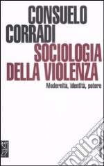 Sociologia della violenza. Modernità, identità, potere