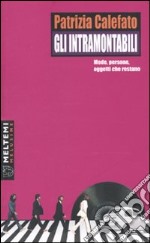 Gli Intramontabili. Mode, persone, oggetti che restano libro