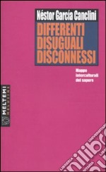 Differenti, disuguali, disconnessi. Mappe interculturali del sapere