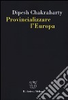 Provincializzare l'Europa libro