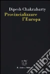 Provincializzare l'Europa libro di Chakrabarty Dipesh