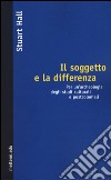 Il soggetto e la differenza. Per un'archeologia degli studi culturali e postcoloniali libro di Hall Stuart Mellino M. (cur.)