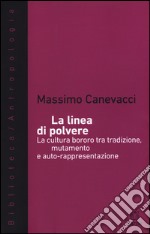 La linea di polvere. La cultura bororo tra mutamento e auto-rappresentazione libro