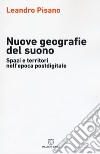 Nuove geografie del suono. Spazi e territori nell'epoca postdigitale libro