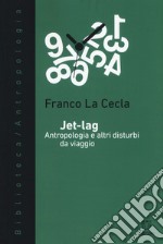 Jet-lag. Antropologia e altri disturbi da viaggio libro