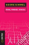 Roma, Firenze, Venezia libro di Simmel Georg
