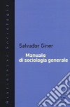 Manuale di sociologia generale. Nuova ediz. libro